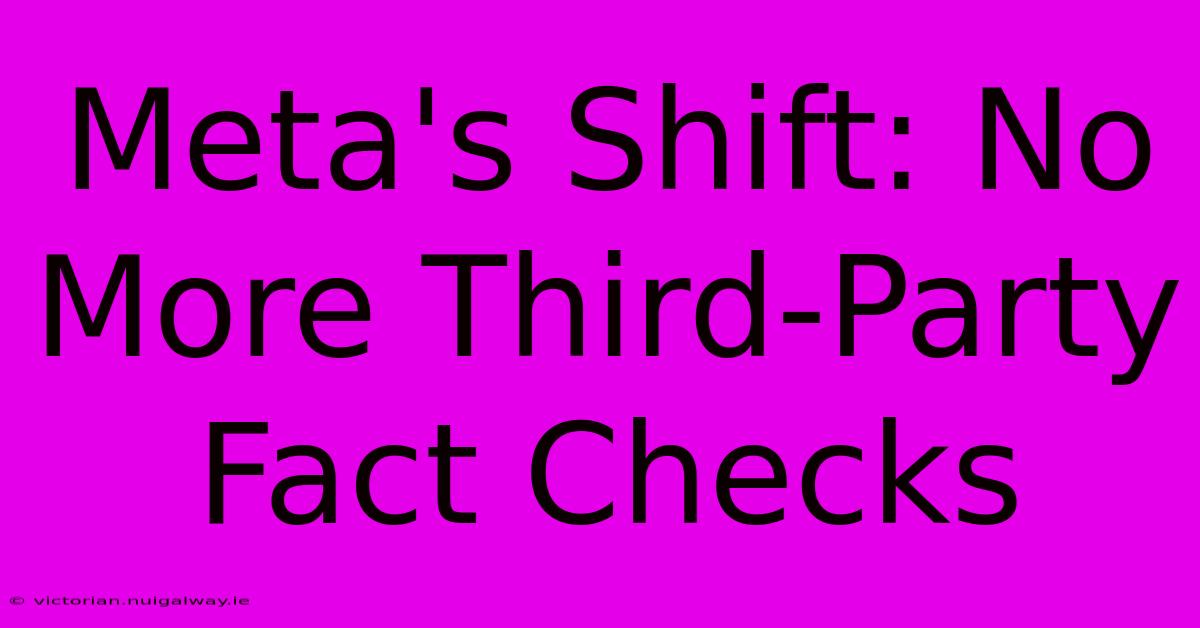 Meta's Shift: No More Third-Party Fact Checks