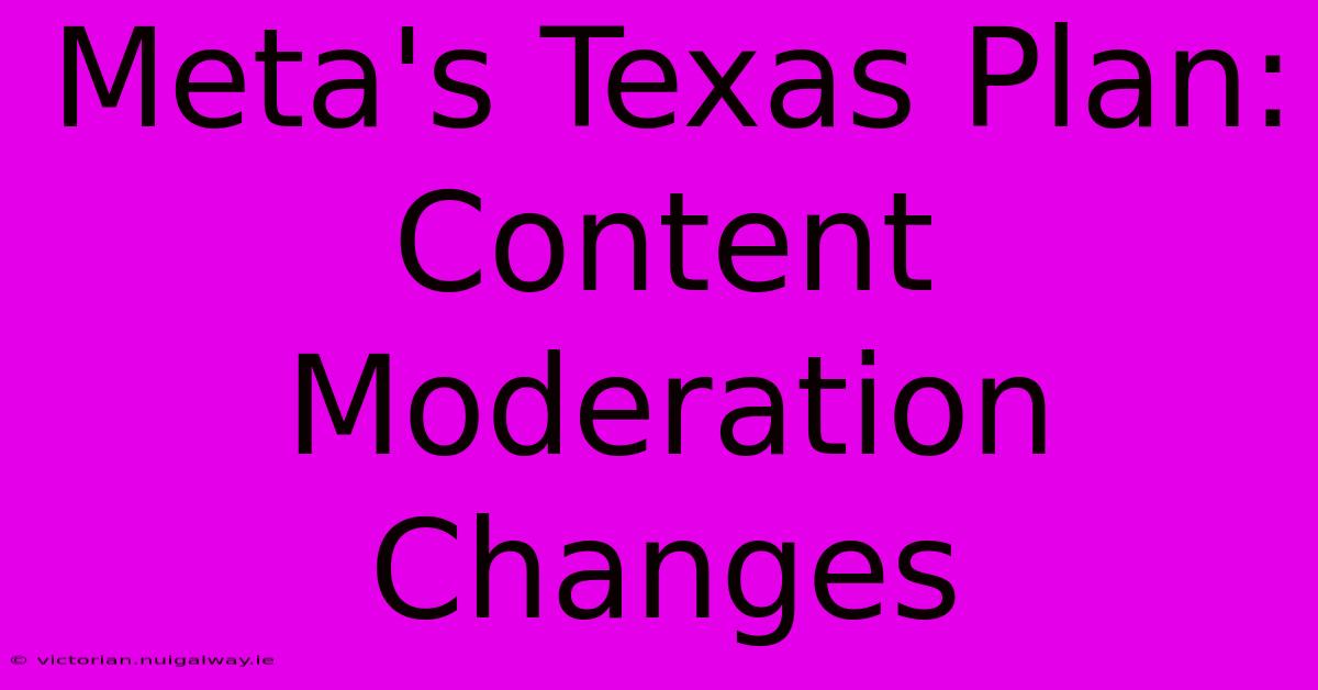 Meta's Texas Plan: Content Moderation Changes