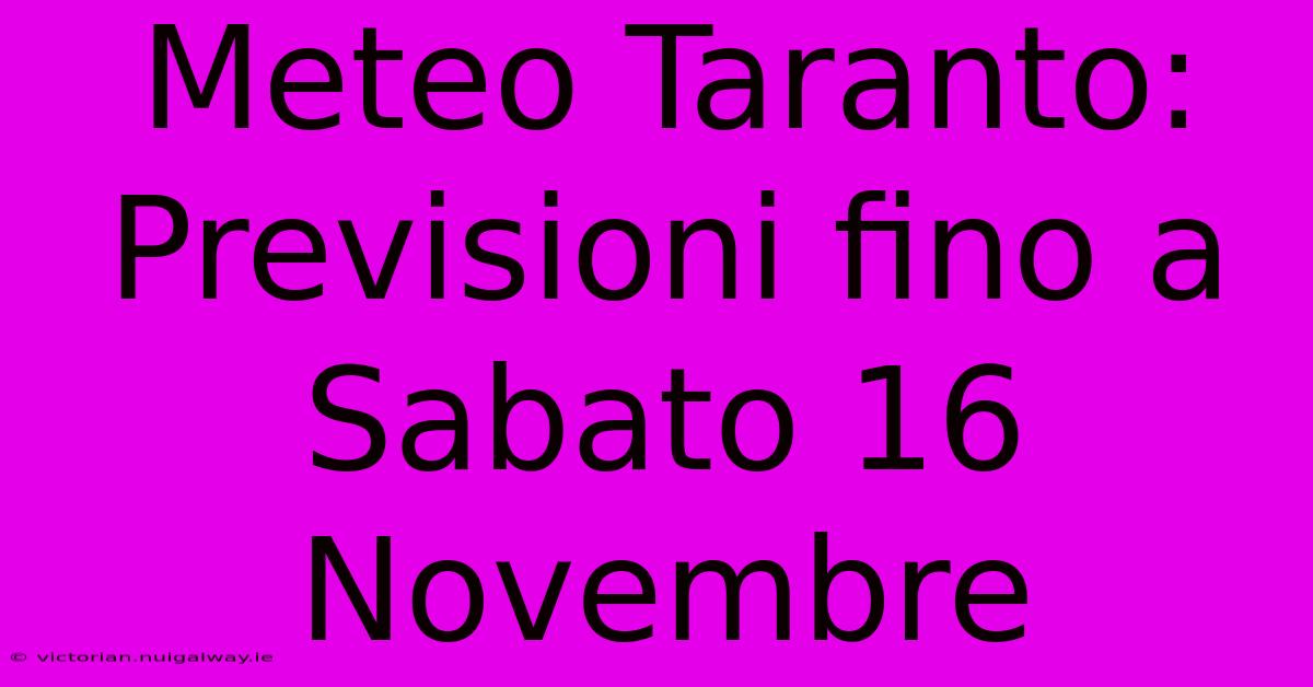 Meteo Taranto: Previsioni Fino A Sabato 16 Novembre