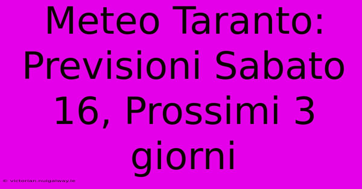 Meteo Taranto: Previsioni Sabato 16, Prossimi 3 Giorni