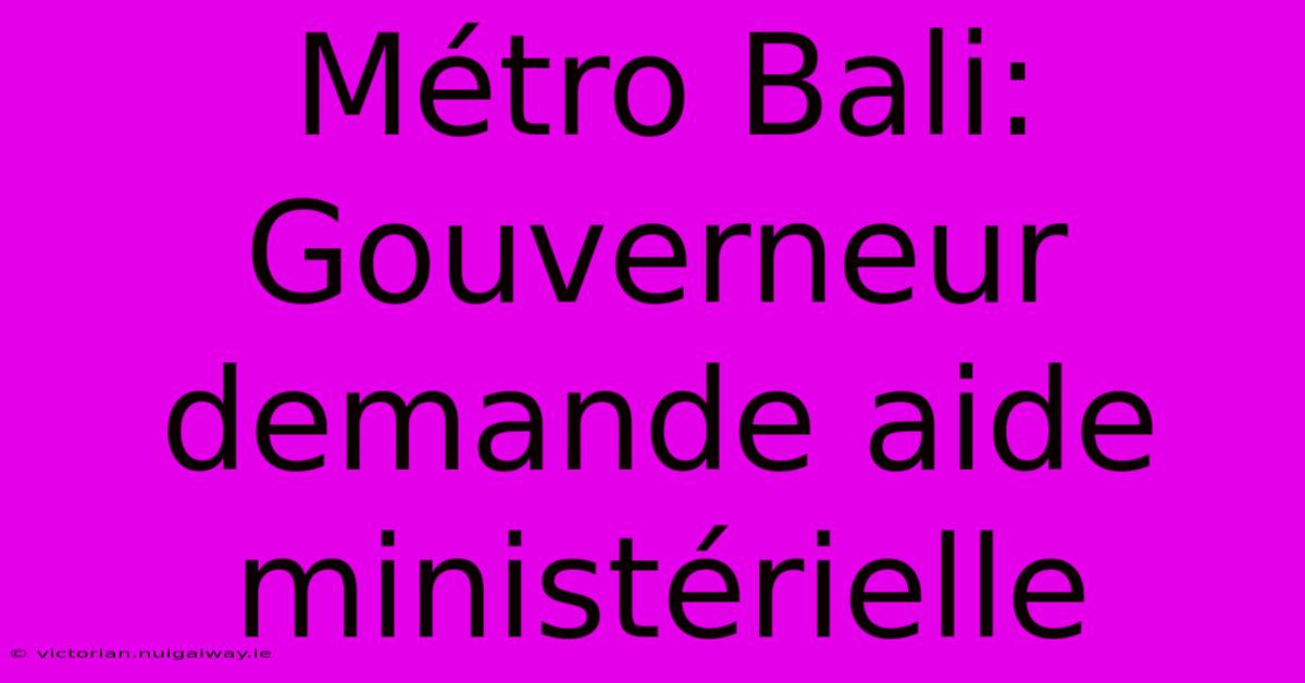 Métro Bali: Gouverneur Demande Aide Ministérielle 