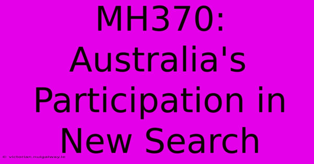 MH370: Australia's Participation In New Search