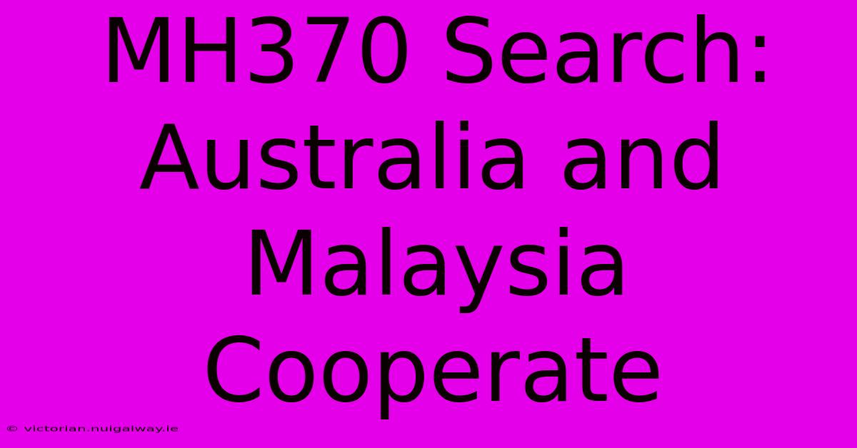 MH370 Search: Australia And Malaysia Cooperate