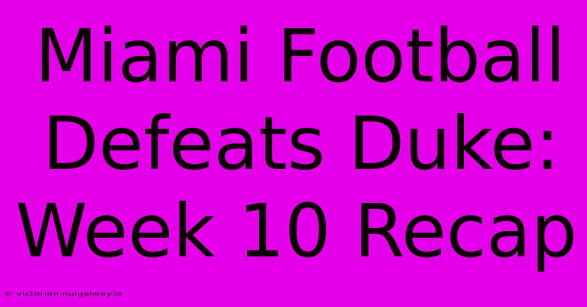 Miami Football Defeats Duke: Week 10 Recap