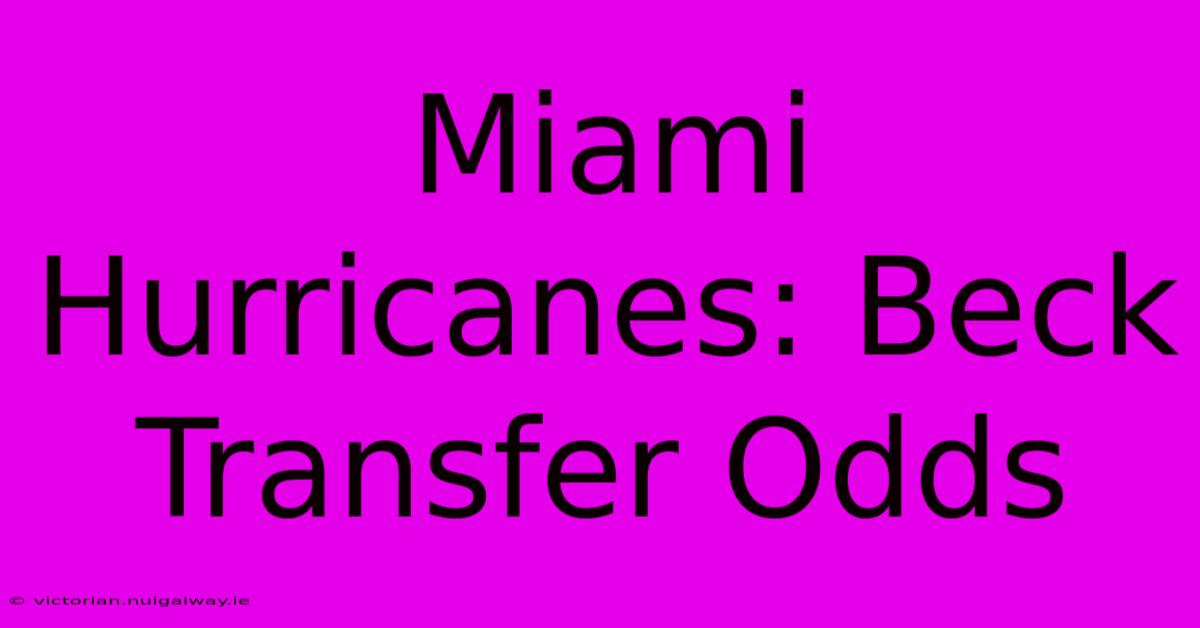 Miami Hurricanes: Beck Transfer Odds