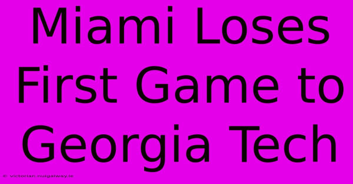 Miami Loses First Game To Georgia Tech