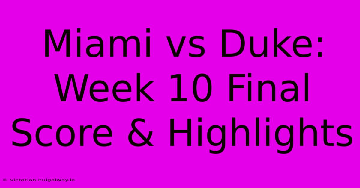 Miami Vs Duke: Week 10 Final Score & Highlights