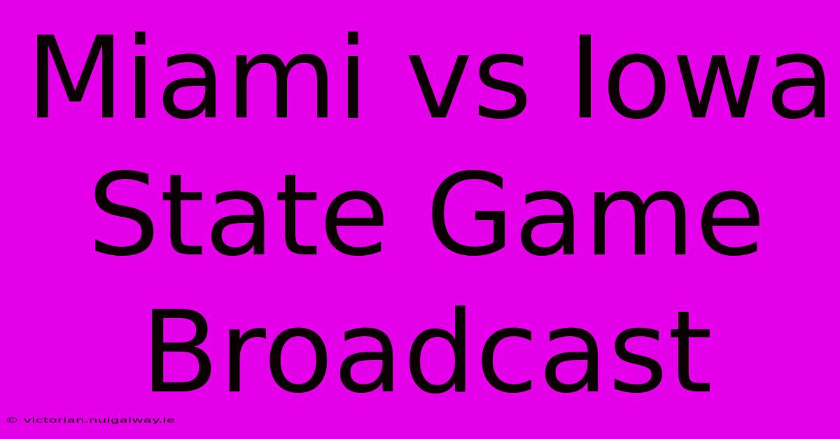 Miami Vs Iowa State Game Broadcast