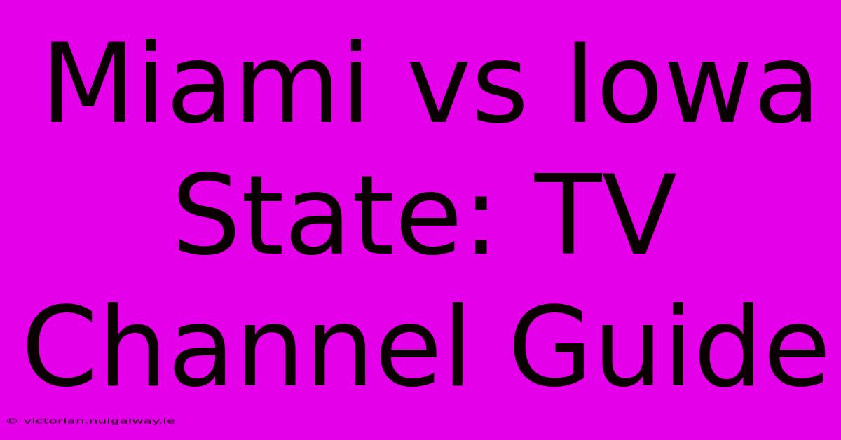 Miami Vs Iowa State: TV Channel Guide