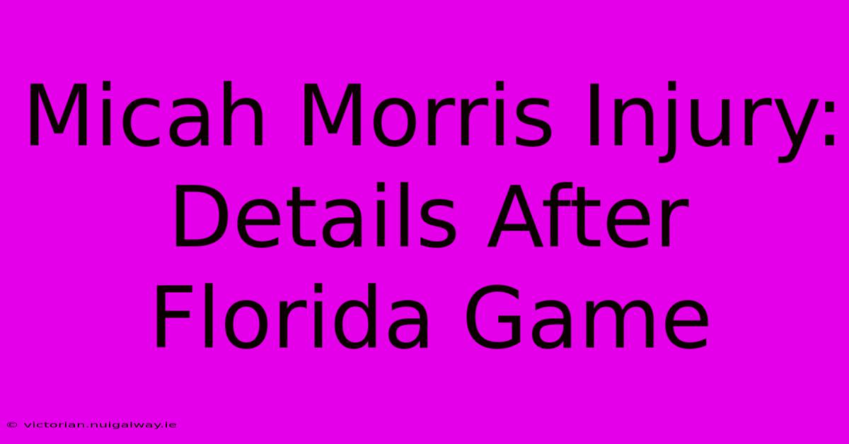 Micah Morris Injury: Details After Florida Game