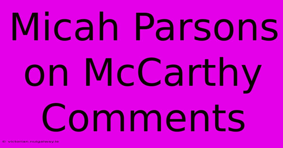 Micah Parsons On McCarthy Comments 