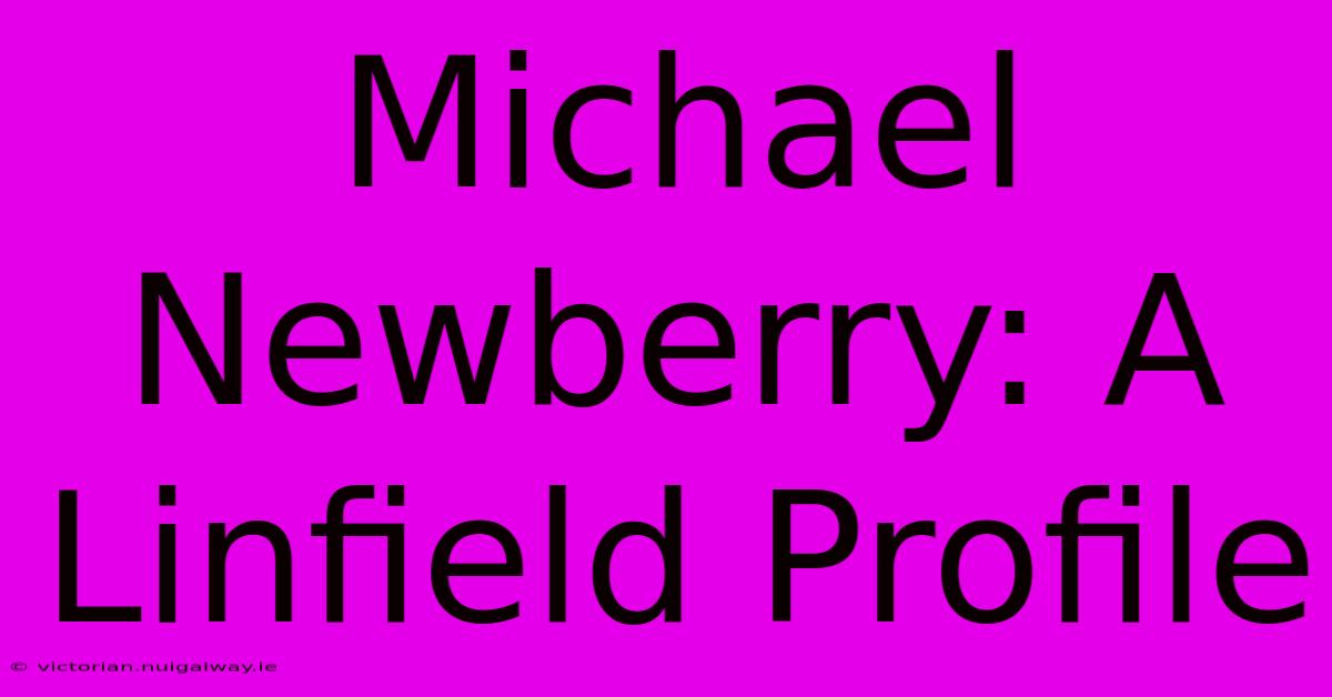 Michael Newberry: A Linfield Profile