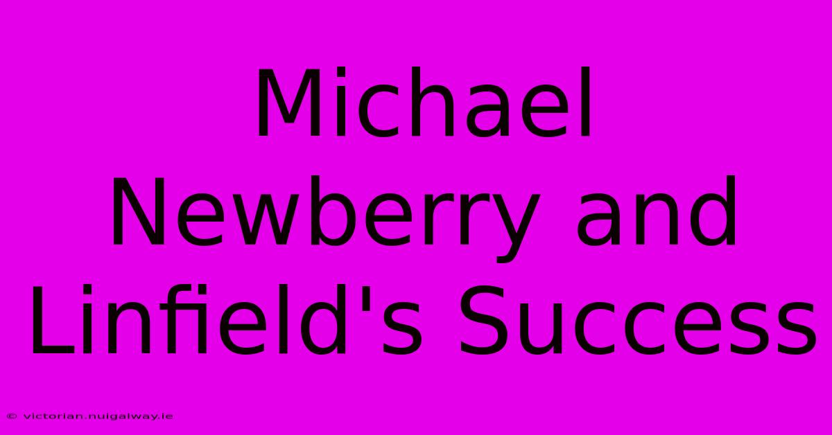 Michael Newberry And Linfield's Success