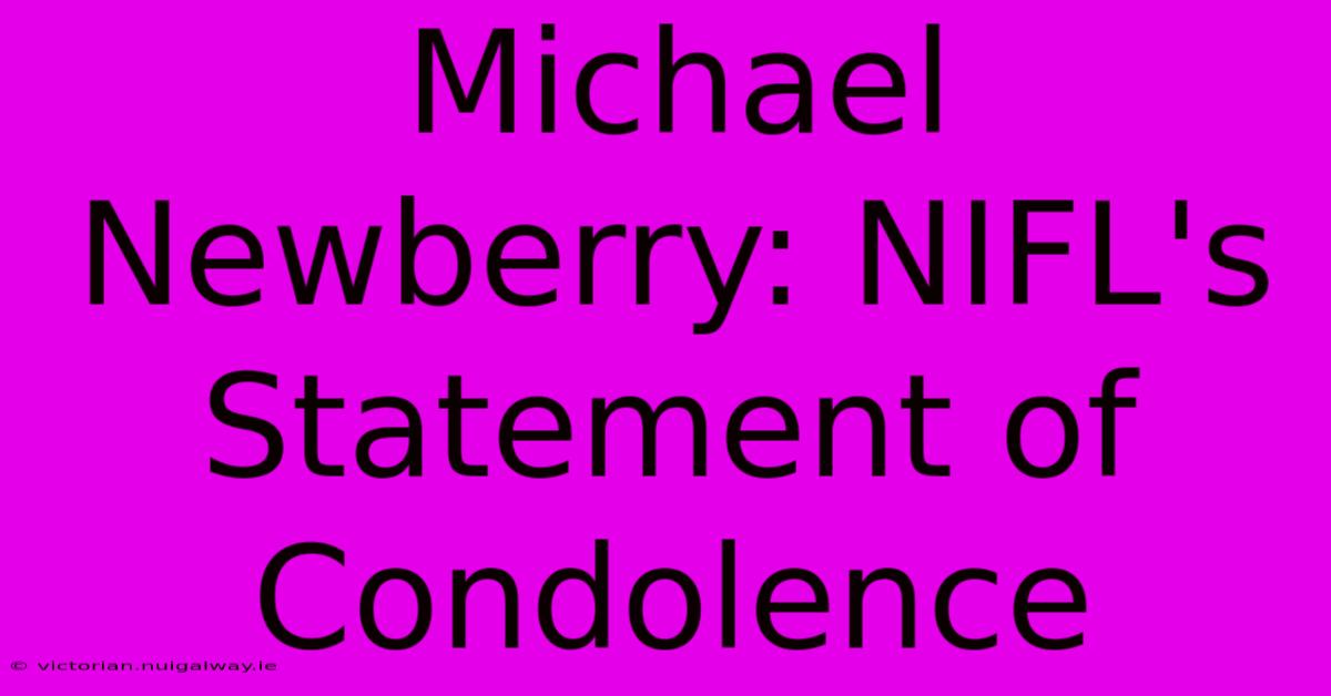 Michael Newberry: NIFL's Statement Of Condolence