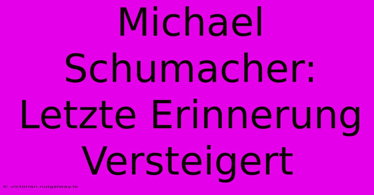 Michael Schumacher: Letzte Erinnerung Versteigert