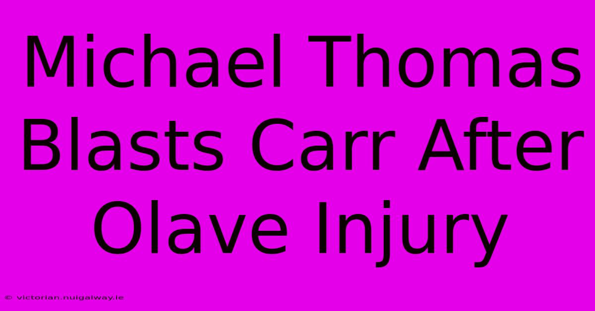 Michael Thomas Blasts Carr After Olave Injury