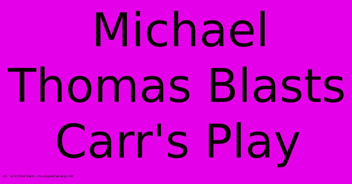 Michael Thomas Blasts Carr's Play 