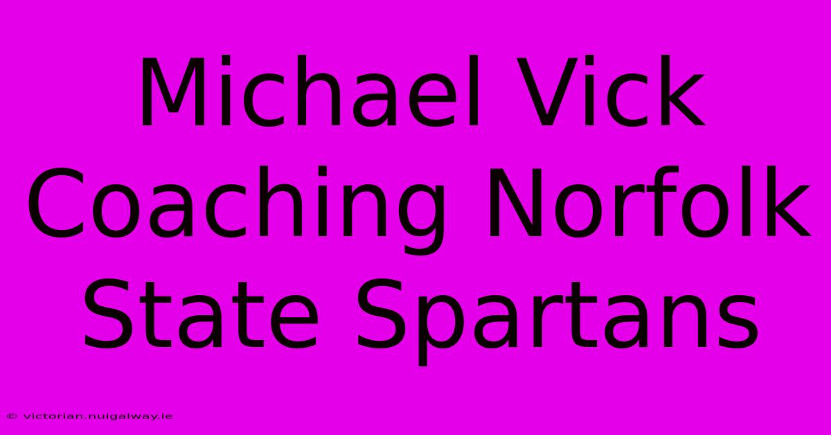 Michael Vick Coaching Norfolk State Spartans