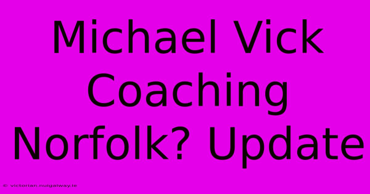 Michael Vick Coaching Norfolk? Update