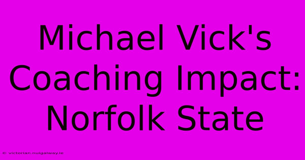 Michael Vick's Coaching Impact: Norfolk State