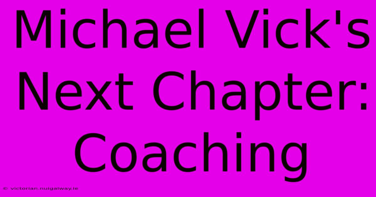 Michael Vick's Next Chapter: Coaching