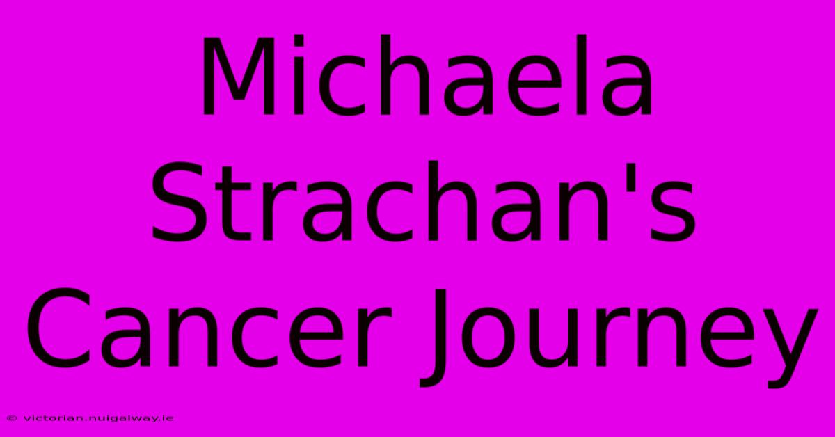 Michaela Strachan's Cancer Journey