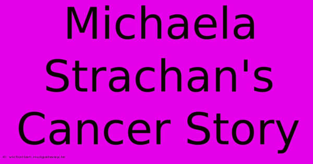 Michaela Strachan's Cancer Story