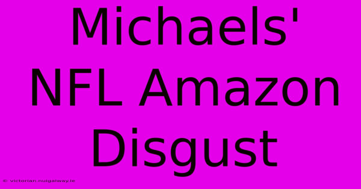 Michaels' NFL Amazon Disgust