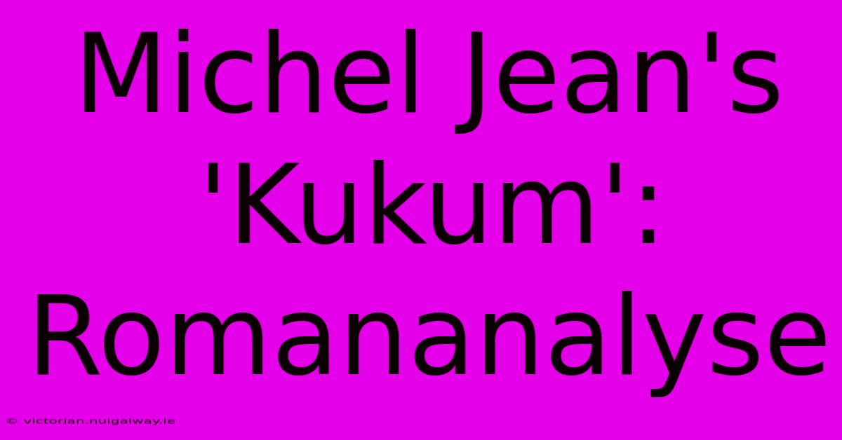 Michel Jean's 'Kukum': Romananalyse