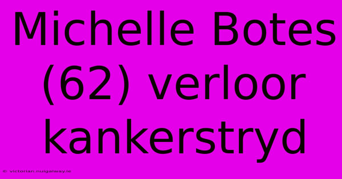 Michelle Botes (62) Verloor Kankerstryd