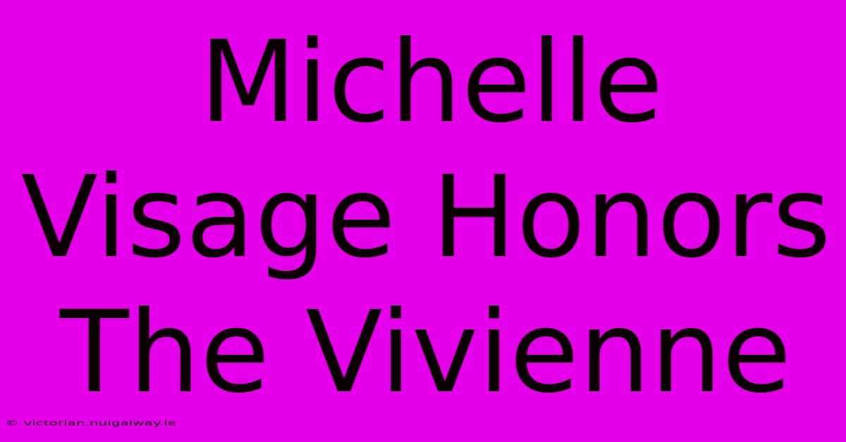 Michelle Visage Honors The Vivienne