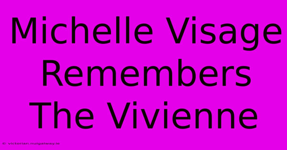 Michelle Visage Remembers The Vivienne