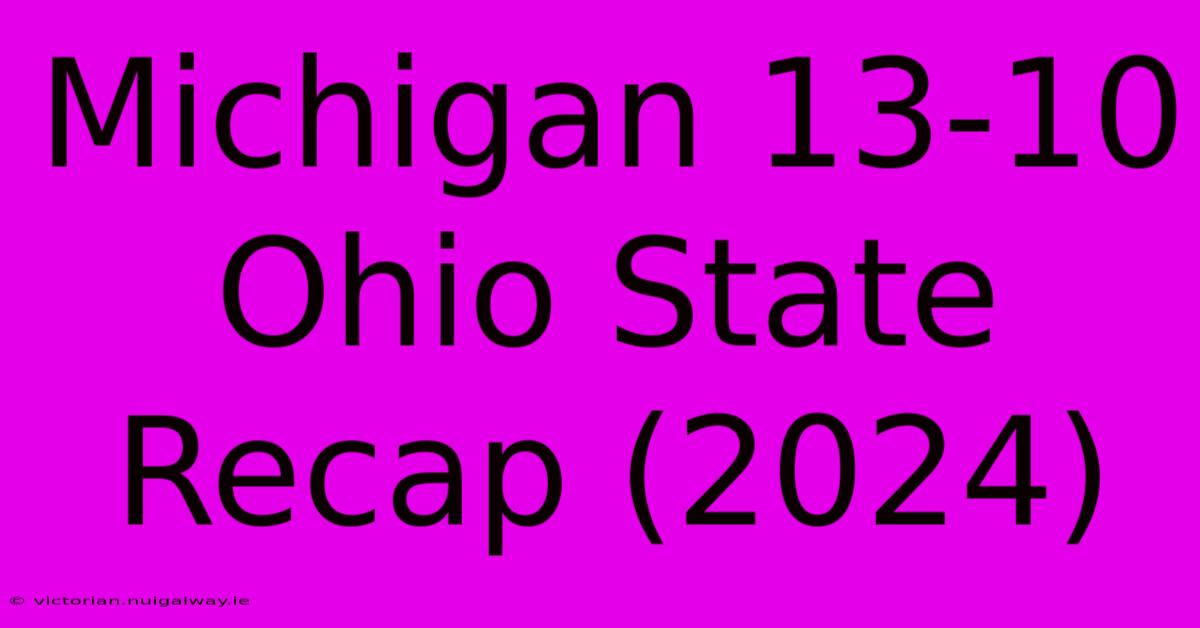 Michigan 13-10 Ohio State Recap (2024)