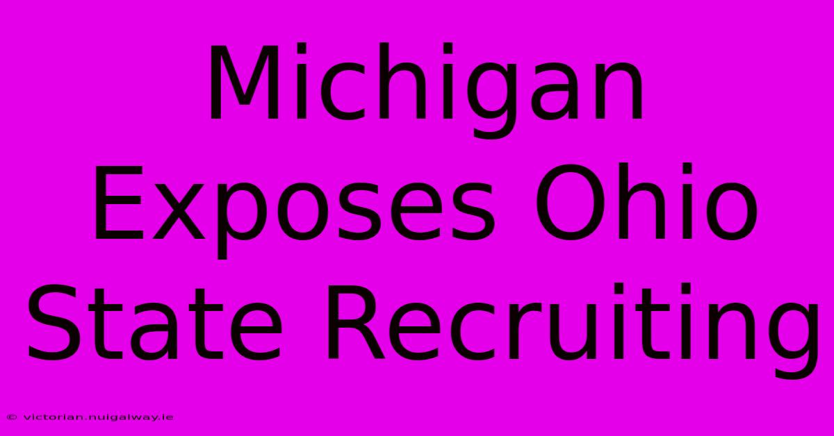 Michigan Exposes Ohio State Recruiting