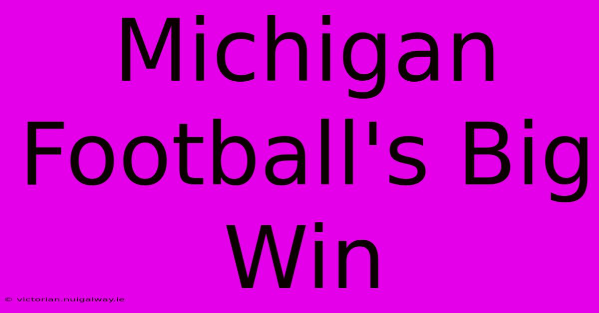 Michigan Football's Big Win