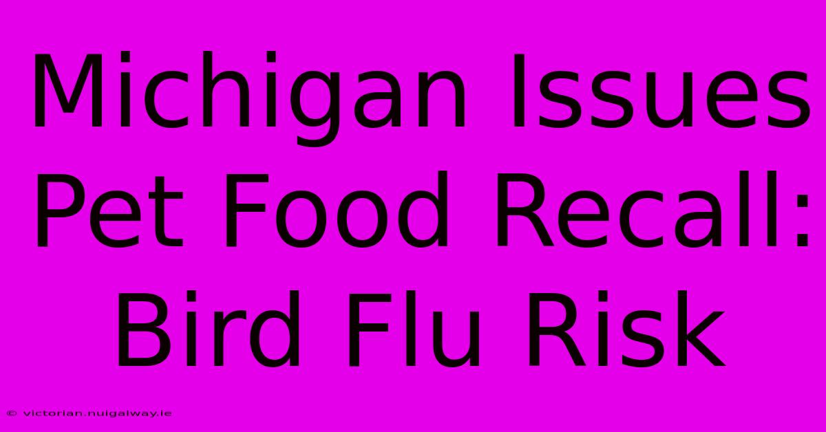 Michigan Issues Pet Food Recall: Bird Flu Risk