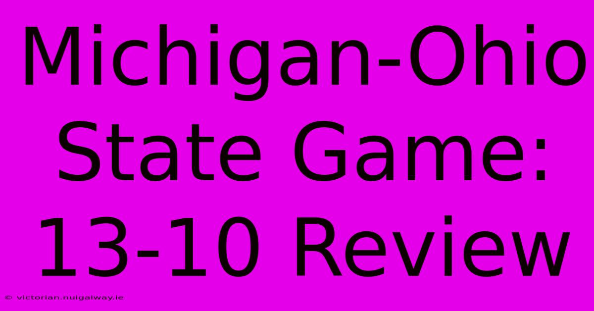 Michigan-Ohio State Game: 13-10 Review