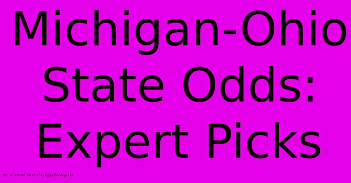 Michigan-Ohio State Odds: Expert Picks