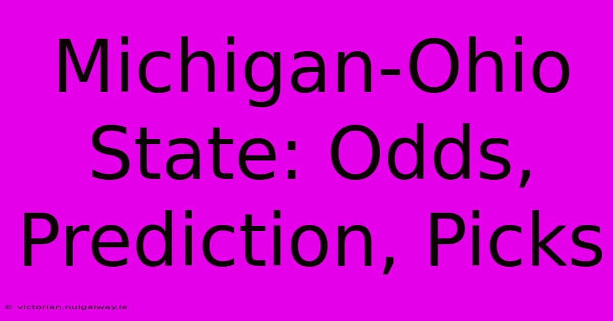 Michigan-Ohio State: Odds, Prediction, Picks