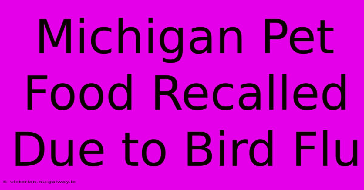 Michigan Pet Food Recalled Due To Bird Flu