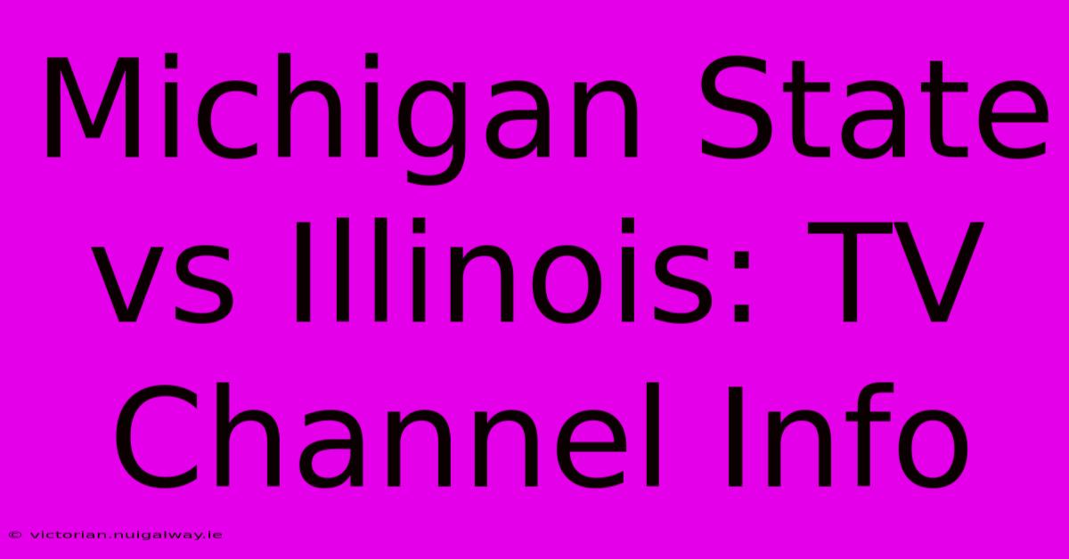 Michigan State Vs Illinois: TV Channel Info