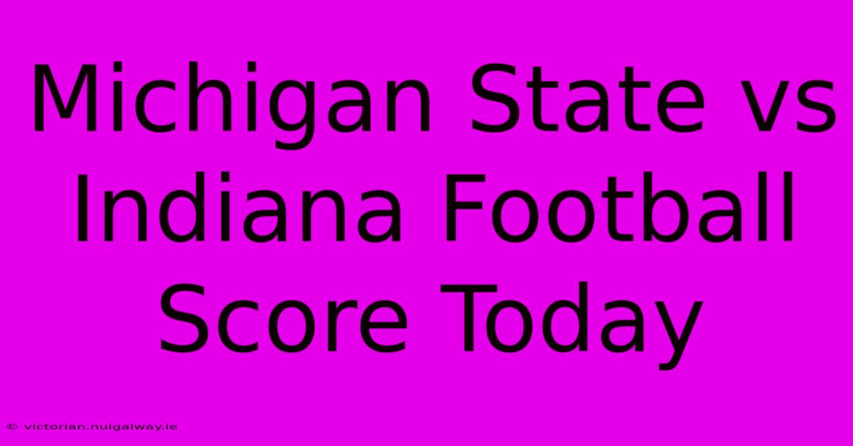 Michigan State Vs Indiana Football Score Today