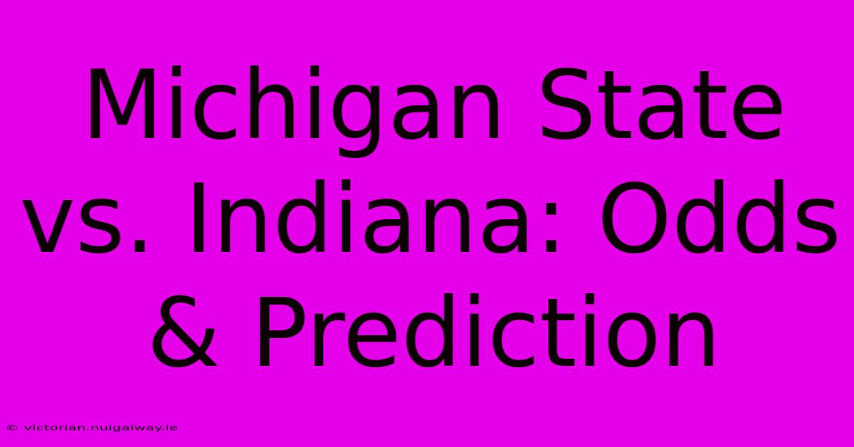 Michigan State Vs. Indiana: Odds & Prediction