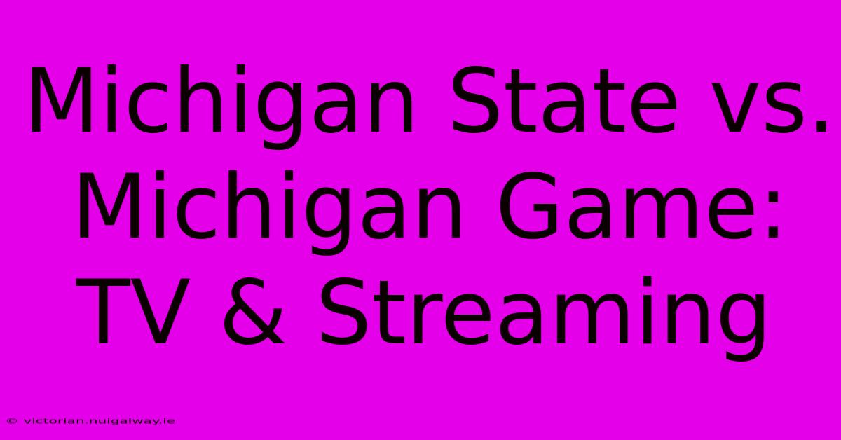 Michigan State Vs. Michigan Game: TV & Streaming 