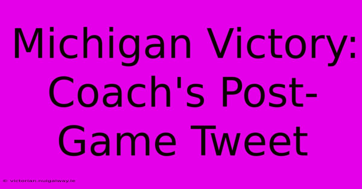 Michigan Victory: Coach's Post-Game Tweet