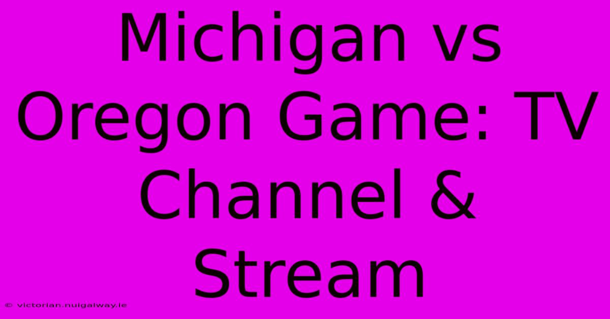 Michigan Vs Oregon Game: TV Channel & Stream