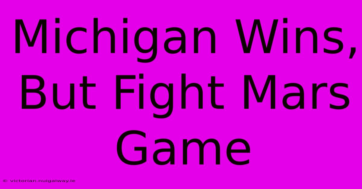 Michigan Wins, But Fight Mars Game