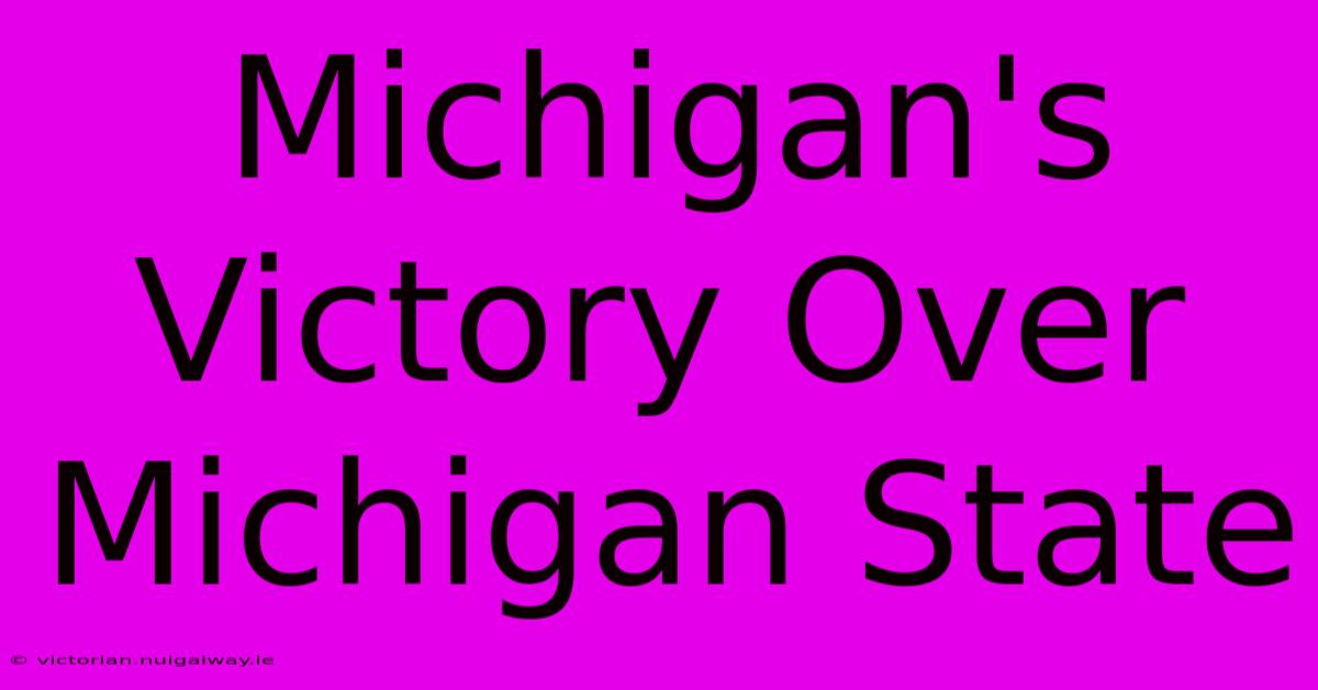 Michigan's Victory Over Michigan State