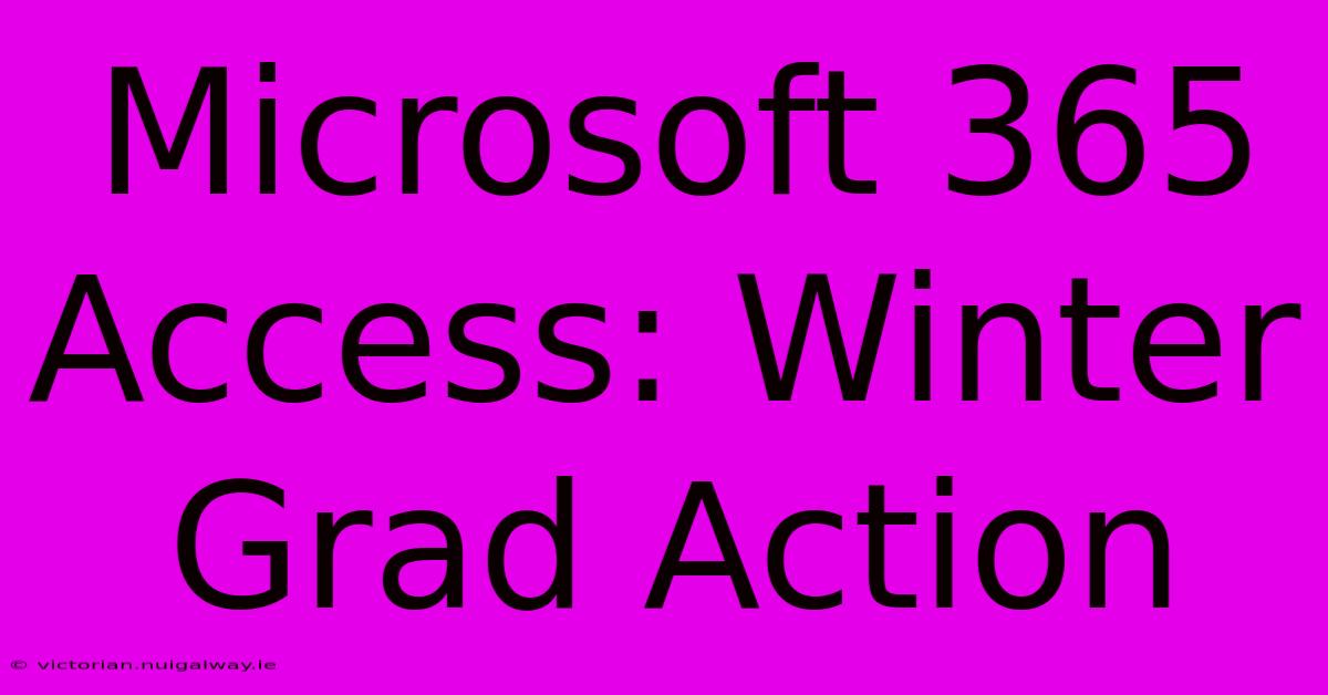 Microsoft 365 Access: Winter Grad Action