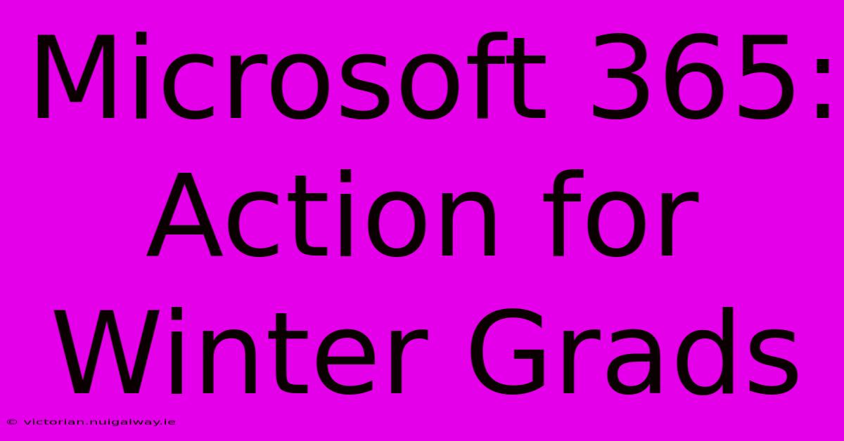 Microsoft 365:  Action For Winter Grads